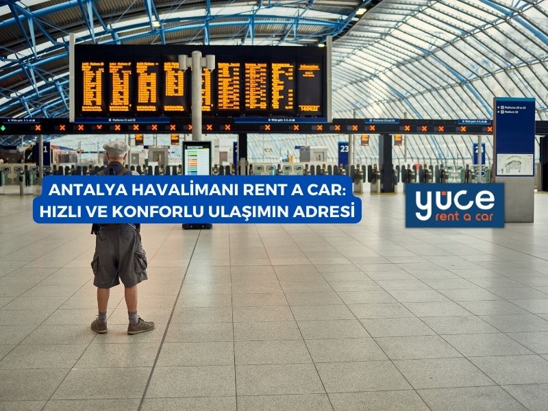 Antalya Havalimanı Rent A Car: Hızlı ve Konforlu Ulaşımın Adresi