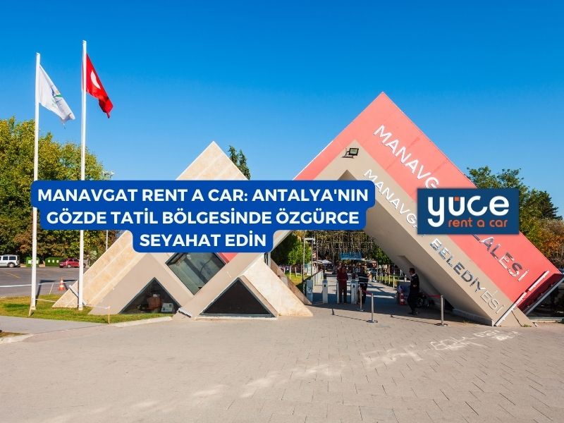 Manavgat Rent A Car: Antalya’nın Gözde Tatil Bölgesinde Özgürce Seyahat Edin